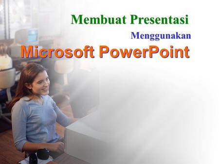 Membuat Presentasi Menggunakan Microsoft PowerPoint.