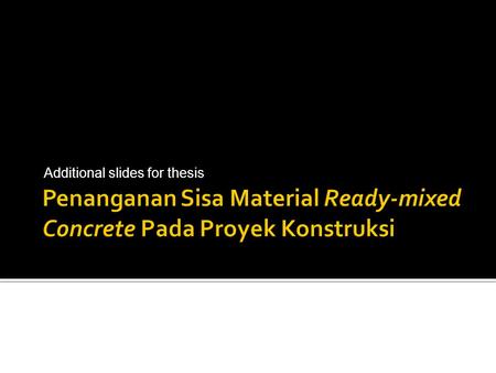 Additional slides for thesis.  Melakukan kontrol terhadap kualitas beton sebelum pengecoran Slump test sebelum pengecoran Pengambilan benda uji untuk.