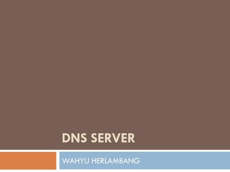 DNS Server WAHYU HERLAMBANG.