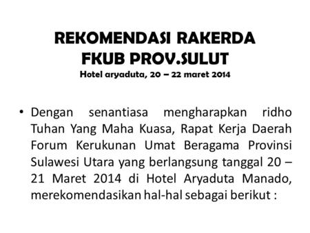 REKOMENDASI RAKERDA FKUB PROV.SULUT Hotel aryaduta, 20 – 22 maret 2014 • Dengan senantiasa mengharapkan ridho Tuhan Yang Maha Kuasa, Rapat Kerja Daerah.