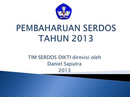 TIM SERDOS DIKTI direvisi oleh Daniel Saputra 2013.