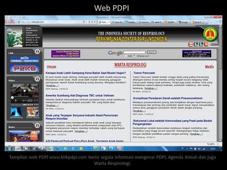 Web PDPI Tampilan web PDPI www.klikpdpi.com berisi segala informasi mengenai PDPI, Agenda Ilmiah dan juga Warta Respirologi.