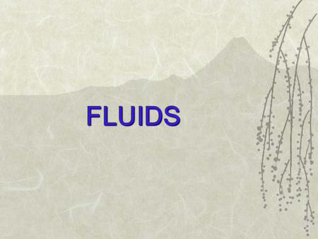 FLUIDS. FLUIDS ? WHAT IS A FLUID ? THE IDEA OF SHEAR STRESS Mechanics is the study of force and motion  Fluid mechanics is the study of force and motion.