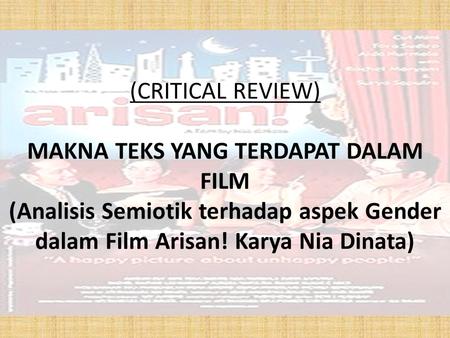 (CRITICAL REVIEW)   MAKNA TEKS YANG TERDAPAT DALAM FILM (Analisis Semiotik terhadap aspek Gender dalam Film Arisan! Karya Nia Dinata)