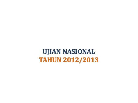 UJIAN NASIONAL TAHUN 2012/2013. Jumlah peserta 2011Persentase ketidaklulusan 2011Jumlah peserta 2012Persentase ketidaklulusan 2012 Perbandingan Tingkat.