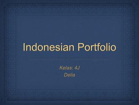 Indonesian Portfolio Kelas: 4J Delia.