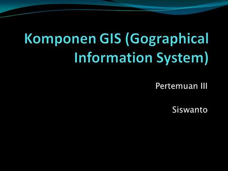 Komponen GIS (Gographical Information System)