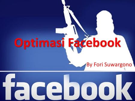 Optimasi Facebook By Fori Suwargono. Statistik Penggunaan Internet di indonesia.