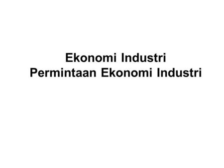 Ekonomi Industri Permintaan Ekonomi Industri