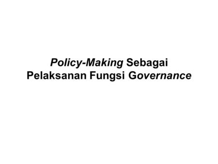 Policy-Making Sebagai Pelaksanan Fungsi Governance.