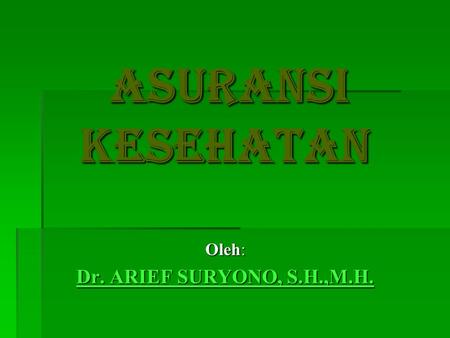 ASURANSI KESEHATAN Oleh: Dr. ARIEF SURYONO, S.H.,M.H.