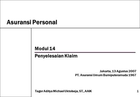 Asuransi Personal Modul 14 Penyelesaian Klaim Jakarta, 13 Agustus 2007