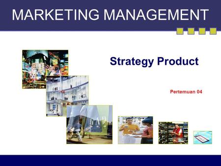 MARKETING MANAGEMENT Strategy Product Pertemuan 04.