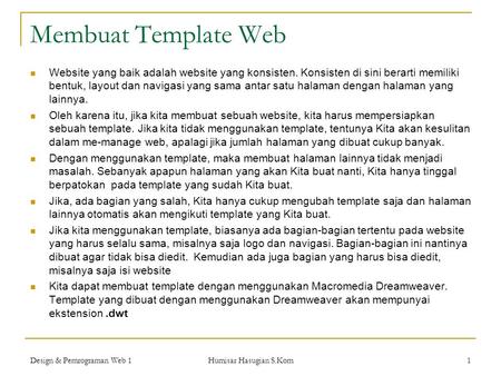 Membuat Template Web Website yang baik adalah website yang konsisten. Konsisten di sini berarti memiliki bentuk, layout dan navigasi yang sama antar satu.