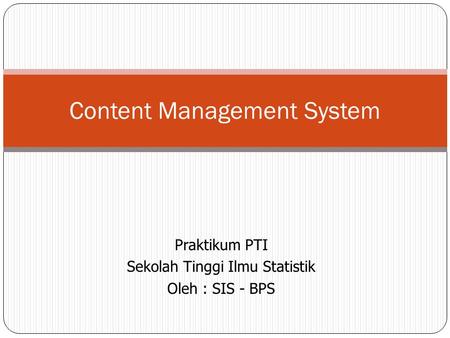 Praktikum PTI Sekolah Tinggi Ilmu Statistik Oleh : SIS - BPS Content Management System.