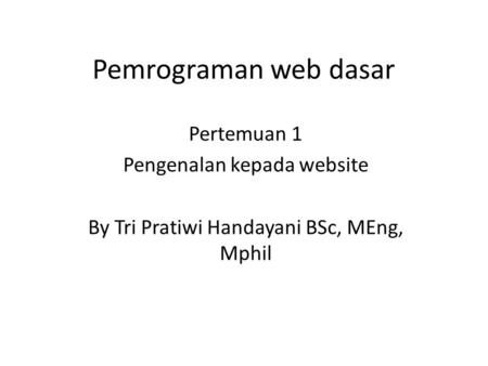Pemrograman web dasar Pertemuan 1 Pengenalan kepada website