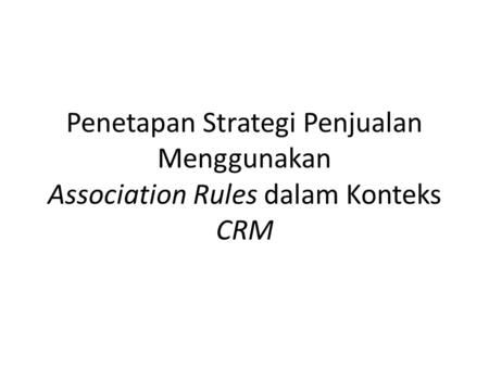 I. Pendahuluan CRM adalah sebuah strategi bisnis untuk memahami, mengantisipasi dan mengelola kebutuhan pelanggan yang potensial dalam suatu organisasi.