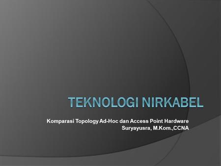 Teknologi Nirkabel Komparasi Topology Ad-Hoc dan Access Point Hardware