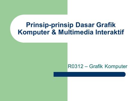 Prinsip-prinsip Dasar Grafik Komputer & Multimedia Interaktif