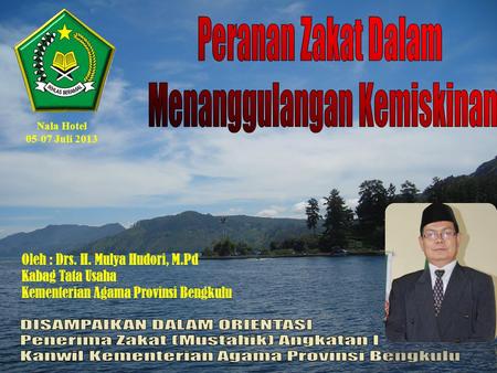 Oleh : Drs. H. Mulya Hudori, M.Pd Kabag Tata Usaha Kementerian Agama Provinsi Bengkulu Nala Hotel 05-07 Juli 2013.