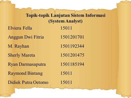 Topik-topik Lanjutan Sistem Informasi (System Analyst) Elviera Fella15011 Anggun Dwi Fitria1501201701 M. Rayhan1501192344 Sherly Mareta1501201475 Ryan.