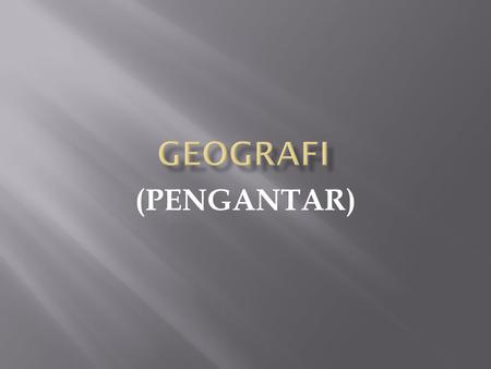 GEOGRAFI (PENGANTAR).