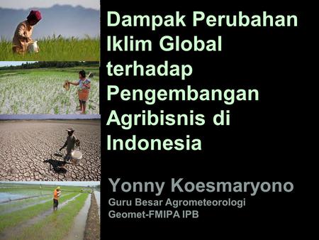 Yonny Koesmaryono Guru Besar Agrometeorologi Geomet-FMIPA IPB