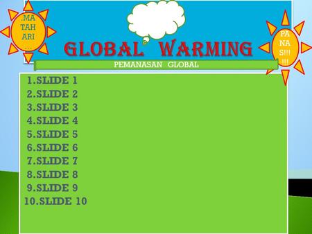 GLOBAL WARMING 1.SLIDE 1 2.SLIDE 2 3.SLIDE 3 4.SLIDE 4 5.SLIDE 5