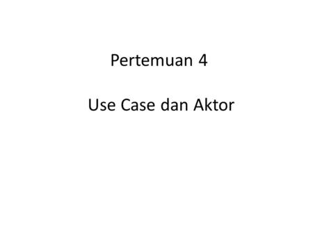 Pertemuan 4 Use Case dan Aktor