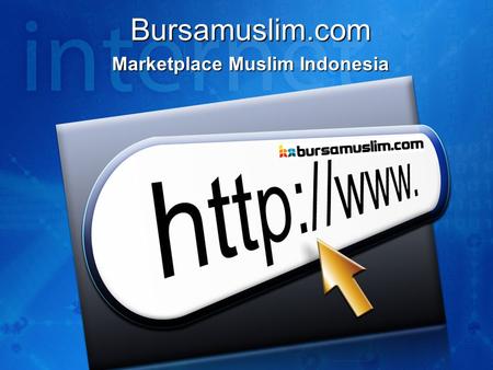 Bursamuslim.com Marketplace Muslim Indonesia. Perkenalan Bursamuslim.com •Media Jual-Beli Online Resmi KPMI •Dilaunching versi Escrow pada Juli 2011 •Dilaunching.