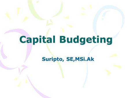 Capital Budgeting Suripto, SE,MSi.Ak.