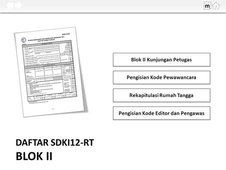 DAFTAR SDKI12-RT BLOK II Blok II Kunjungan Petugas m Pengisian Kode Pewawancara Rekapitulasi Rumah Tangga Pengisian Kode Editor dan Pengawas.