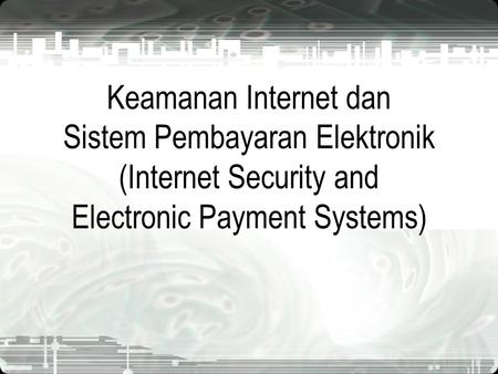 Keamanan Internet dan Sistem Pembayaran Elektronik (Internet Security and Electronic Payment Systems)