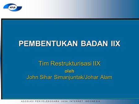 Tim Restrukturisasi IIX oleh John Sihar Simanjuntak/Johar Alam