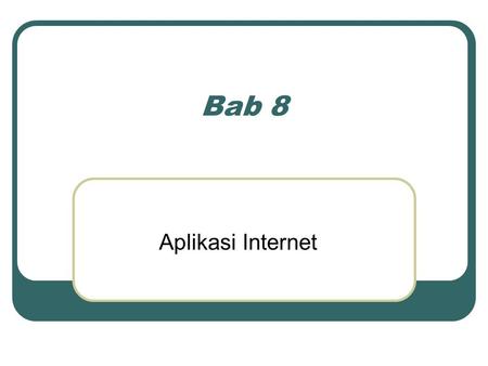 Bab 8 Aplikasi Internet.