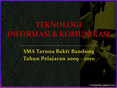 Created by SMA Taruna Bakti Bandung Tahun Pelajaran 2009 - 2010.