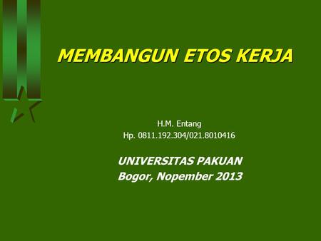 MEMBANGUN ETOS KERJA UNIVERSITAS PAKUAN Bogor, Nopember 2013