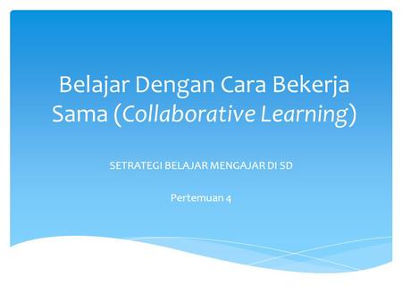 Belajar Dengan Cara Bekerja Sama (Collaborative Learning)