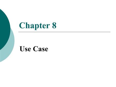 Chapter 8 Use Case.  Pemodelan Use Case diterapkan untuk menganalisa kebutuhan fungsional  Menunjukkan tingkah laku atau fungsional sistem  Terdiri.