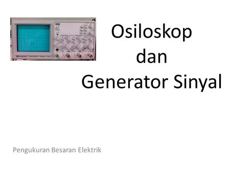 Osiloskop dan Generator Sinyal