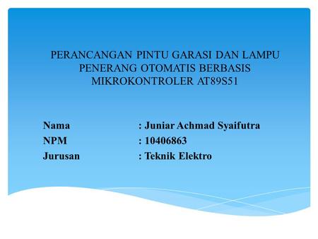 Nama : Juniar Achmad Syaifutra NPM : Jurusan : Teknik Elektro