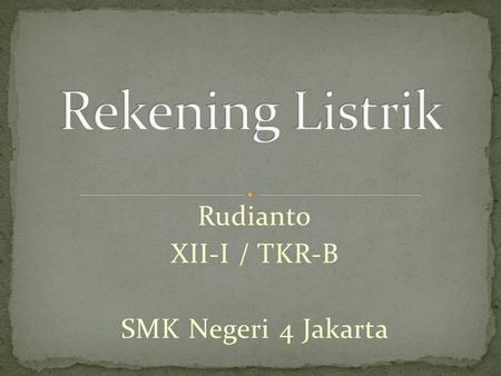 Rudianto XII-I / TKR-B SMK Negeri 4 Jakarta. 1. Rumus Rumus 2. Denah Denah 3. Rincian Alat Elektronik di Rumah Tangga Rincian Alat Elektronik di Rumah.