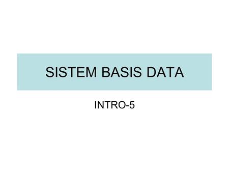 SISTEM BASIS DATA INTRO-5. •Setelah mengikuti perkuliahan ini diharapkan mahasiswa dapat mengerti : 1.Aplikasi perintah SQL ke MySql Server 2.Mengerti.