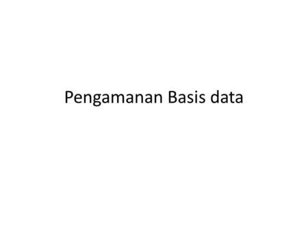 Pengamanan Basis data.