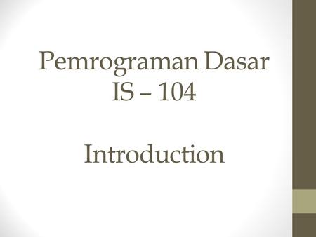 Pemrograman Dasar IS – 104 Introduction. Perkenalan • Nama: Yosua Timotius Kipling •   • Tujuan perkuliahan: Mengenal konsep.