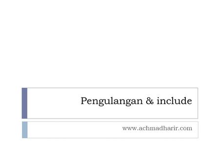 Pengulangan & include www.achmadharir.com.