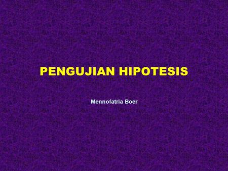 PENGUJIAN HIPOTESIS Mennofatria Boer.