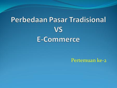 Perbedaan Pasar Tradisional VS E-Commerce