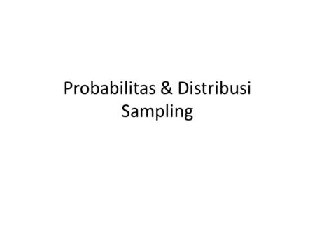 Probabilitas & Distribusi Sampling