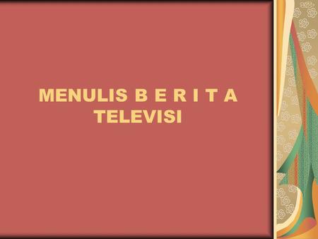 MENULIS B E R I T A TELEVISI